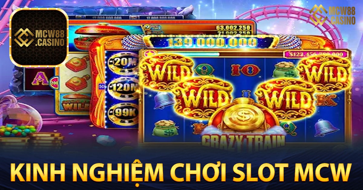 Kinh nghiệm chơi sảnh slot game MCW