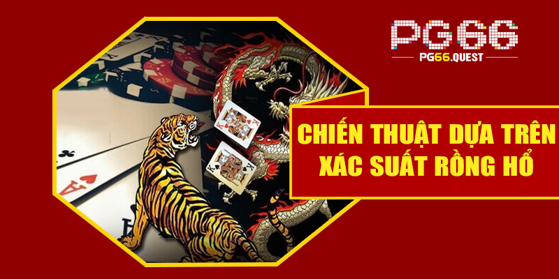 Chiến thuật dựa trên xác suất rồng hổ