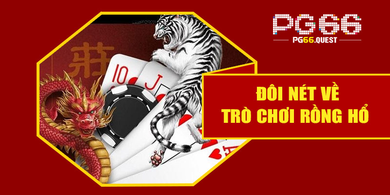 Đôi nét về trò chơi rồng hổ online tại PG66