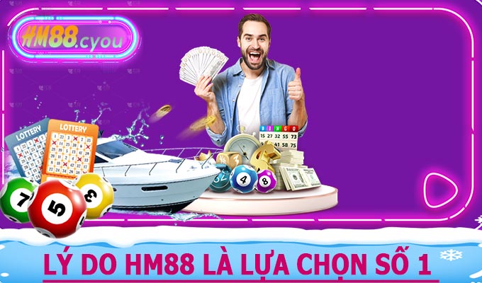 Lý do HM88 là lựa chọn số 1 