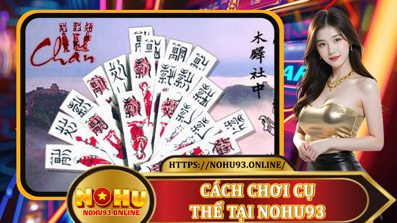 Cách Chơi Cụ Thể Tại Nohu93 - Dễ Làm Quen, Dễ Chiến Thắng