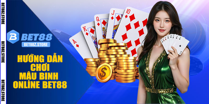Hướng Dẫn Chơi Mậu Binh Online BET88