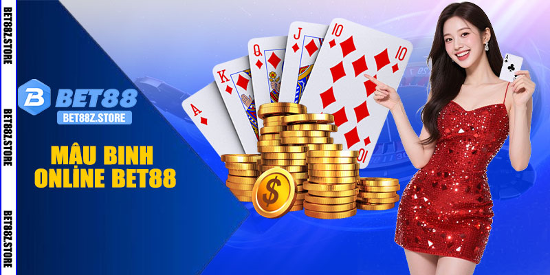 Mậu Binh Online BET88 – Tăng Cơ Hội Trúng Thưởng Liền Tay