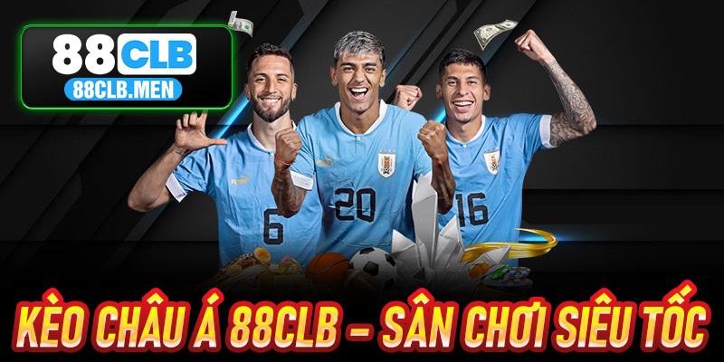 Kèo Châu Á 88CLB – Sân Chơi Siêu Tốc, Thắng Thua Trong Nháy Mắt