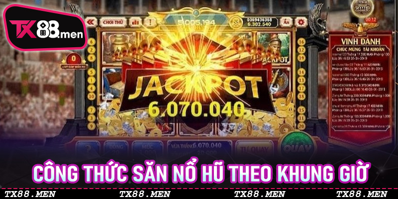 Công Thức Săn Nổ Hũ Theo Khung Giờ TX88 Mà Cao Thủ Đang Áp Dụng