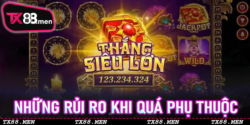 Những Rủi Ro Khi Quá Phụ Thuộc Vào Khung Giờ Săn Nổ Hũ TX88