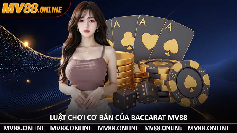 Luật Chơi Cơ Bản Của Baccarat MV88