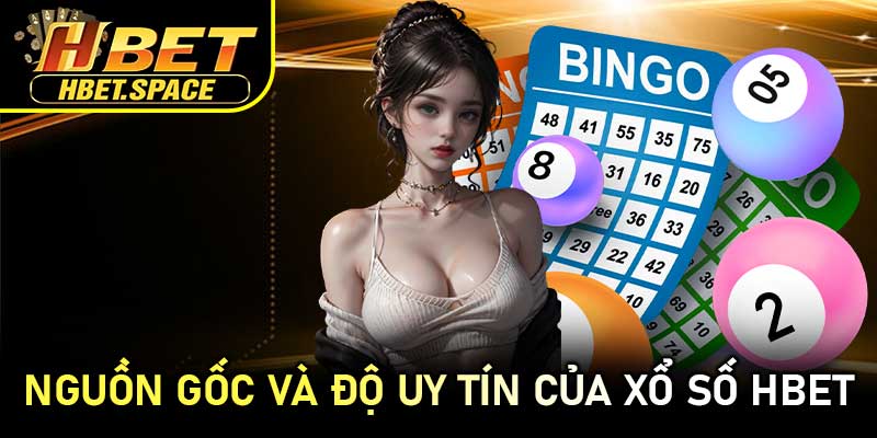 Nguồn gốc và độ uy tín của Xổ Số HBET