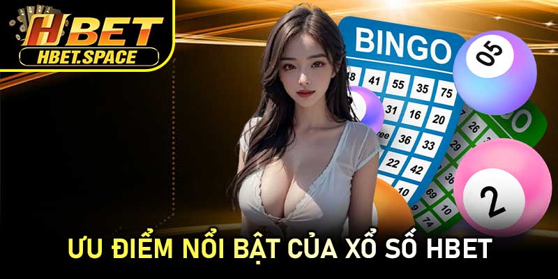 Ưu Điểm Nổi Bật Của Xổ Số HBET