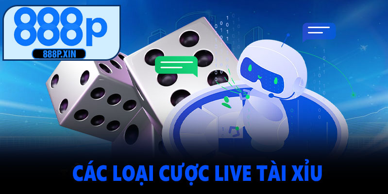 Các loại cược trong Live Tài Xỉu 888P