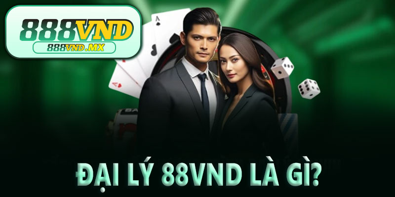 Đại lý 88VND là gì?