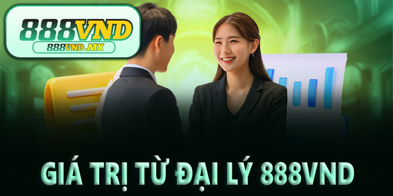 Giá trị mà đại lý 888VND mang lại