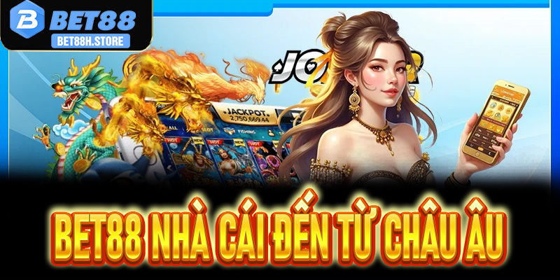 Bet88 Nhà Cái Đến Từ Châu Âu Đáng Tin Cậy Hiện Nay - Đánh Giá Chi Tiết